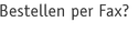 Bestellen per Fax?