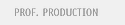 Prof. Production