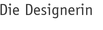 Die Designerin