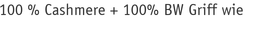 100 % Cashmere + 100% BW Griff wie Seide