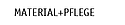 Material+Pflege